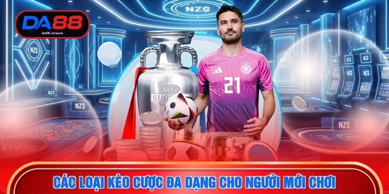 Thể Thao DA88 3 Các loại kèo cược đa dạng cho người mới chơi