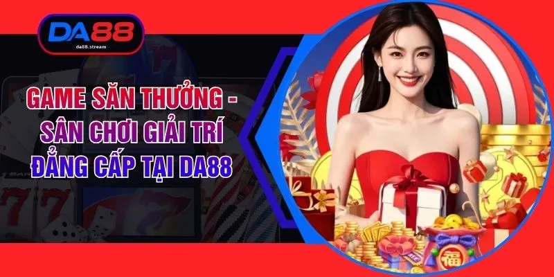 Game Săn Thưởng - Sân Chơi Giải Trí Đẳng Cấp Tại DA88 1 Game Săn Thưởng - Sân Chơi Giải Trí Đẳng Cấp Tại DA88