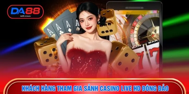 Casino Live HD - Tham Gia Sòng Bài Trực Tuyến Hot Nhất 2026 2 Khách hàng tham gia sảnh casino live HD đông đảo