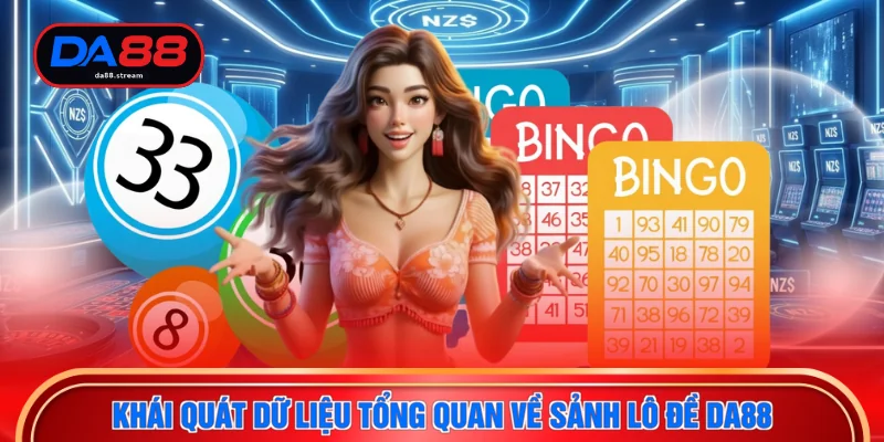 Lô Đề DA88 1 Khái quát dữ liệu tổng quan về sảnh lô đề DA88