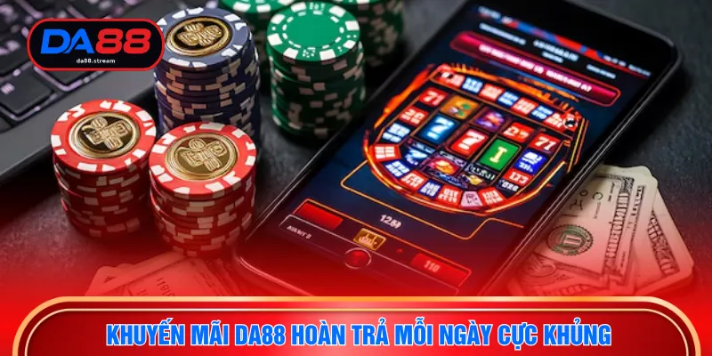 Khuyến Mãi DA88 2 Khuyến mãi DA88 hoàn trả mỗi ngày cực khủng