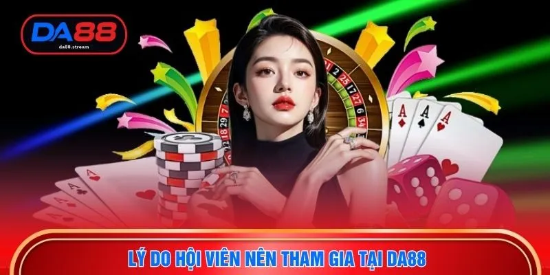 Game Săn Thưởng - Sân Chơi Giải Trí Đẳng Cấp Tại DA88 2 Lý do hội viên nên tham gia tại DA88