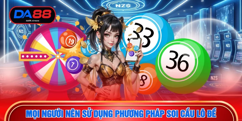 Lô Đề DA88 3 Mọi người nên sử dụng phương pháp soi cầu lô đề
