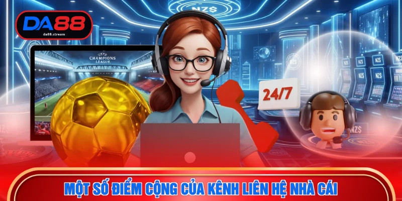 Liên Hệ DA88 2 Một số điểm cộng của kênh liên hệ nhà cái
