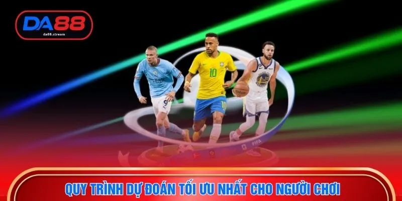 Dự Đoán Bóng Đá - Hướng Dẫn Đọc Và Soi Kèo Chuẩn Xác 2026 3 Quy trình dự đoán tối ưu nhất cho người chơi