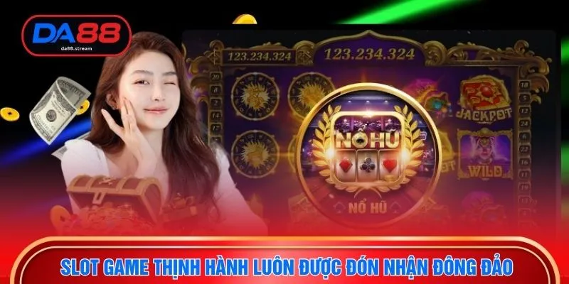 Slot Game Thịnh Hành - Trải Nghiệm Hấp Dẫn Cho Hội Viên DA88 2 Slot game thịnh hành luôn được đón nhận đông đảo