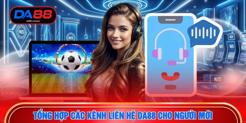 Liên Hệ DA88 1 Tổng hợp các kênh liên hệ DA88 cho người mới