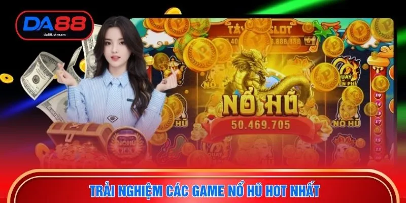 Slot Game Thịnh Hành - Trải Nghiệm Hấp Dẫn Cho Hội Viên DA88 3 Trải nghiệm các game nổ hũ hot nhất